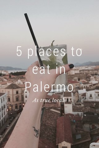 5 places to eat in Palermo As true locals