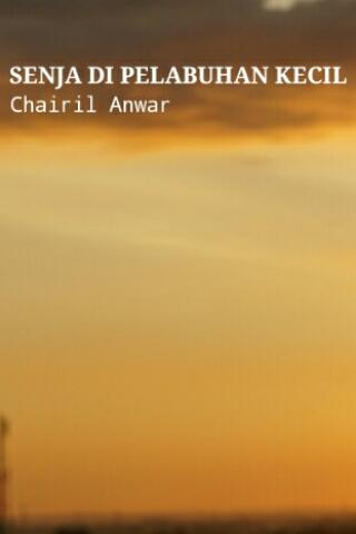 Puisi Chairil Anwar Senja Di Pelabuhan Kecil Koleksi Puisi