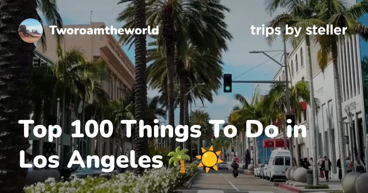 Top 100 Things To Do in Los Angeles ☀️ on Steller