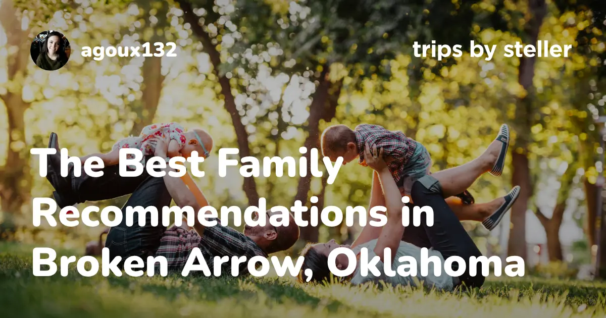The Best Family Spots in Broken Arrow, Oklahoma - Steller